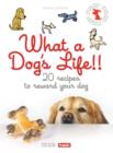 Image for What a Dog&#39;s Life : 20 Recipes to Reward Your Dog