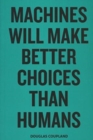 Image for Douglas Coupland - Machines Will Make Better Choices Than Humans