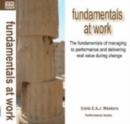 Image for Fundamentals at Work : The Fundamentals of Managing to Performance and Delivery of Real Value During Change
