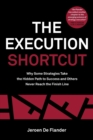 Image for The execution shortcut  : why some strategies take the hidden path to success and others never reach the finish line