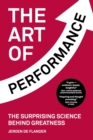 Image for The Art of Performance : The Surprising Science Behind Greatness