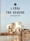 Image for I love the seaside  : the surf &amp; travel guide to Morocco