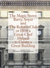 Image for Magic Stove: Barry, Soyer and The Reform Club or How a Great Chef Helped to Create Great Building