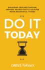 Image for Do It Today : Overcome Procrastination, Improve Productivity, and Achieve More Meaningful Things