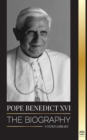 Image for Pope Benedict XVI : The biography - His Life&#39;s Work: Church, Lent, Writings, and Thought