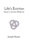 Image for Life&#39;s Eviction : Essays in Counter-Modernity