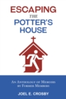 Image for Escaping the Potter&#39;s House: An Anthology of Memoirs by Former Members