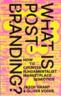 Image for What is post-branding?  : how to counter fundamentalist marketplace semiotics