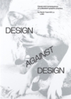 Image for Design against design  : cause and consequence of a dissident graphic practice