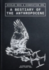 Image for A bestiary of the Anthropocene  : on hybrid minerals, animals, plants, fungi...