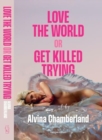 Image for Love The World or Get Killed Trying : a novel
