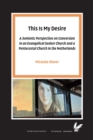 Image for This Is My Desire : A semiotic perspective on Conversion in an Evangelical Seeker Church and a Pentecostal Church in the Netherlands