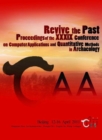 Image for Revive the Past : Proceedings of the 39th Annual Conference of Computer Applications and Quantitative Methods in Archaeology (CAA), Beijing, China, 12-16 April 2011
