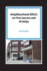 Image for Neighbourhood Effects on Firm Success and Strategy