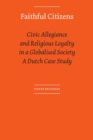 Image for Faithful Citizens : Civic Allegiance and Religious Loyalty in a Globalised Society. A Dutch Case Study