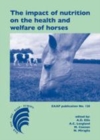 Image for The impact of nutrition on the health and welfare of horses: 5th European Workshop Equine Nutrition, Cirencester, United Kingdom, 19-22 September 2010