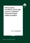 Image for Software Agents, Surveillance, and the Right to Privacy : A Legislative Framework for Agent-enabled Surveillance