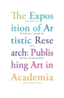 Image for The exposition of artistic research  : publishing art in academia