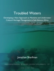 Image for Troubled Waters : Developing a New Approach to Maritime and Underwater Cultural Heritage Management in Sub-Saharan Africa