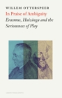 Image for In Praise of Ambiguity : Erasmus, Huizinga and the Seriousness of Play