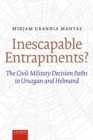 Image for Inescapable Entrapments? : The Civil-Military Decision Paths to Uruzgan and Helmand