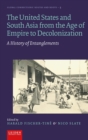 Image for The United States and South Asia from the age of empire to decolonization  : a history of entanglements