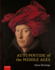 Image for Autumntide of the middle ages  : a study of forms of life and thought of the fourteenth and fifteenth centuries in france and the low countries