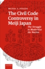 Image for The civil code controversy in Meiji Japan  : the struggle to modernize the nation