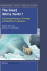 Image for The Great White North? : Exploring Whiteness, Privilege and Identity in Education
