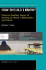 Image for How should I know? : Preservice Teachers&#39; Images of Knowing (by Heart ) in Mathematics and Science