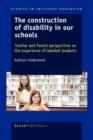 Image for The Construction of Disability in our Schools : Teacher and Parent perspectives on the experience of labelled students