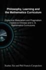 Image for Philosophy, Learning and the Mathematics Curriculum : Dialectal Materialism and Pragmatism related to Chinese and U.S. Mathematics Curriculum