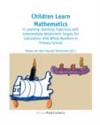 Image for Children learn mathematics  : a learning-teaching trajectory with intermediate attainment targets for calculation with whole numbers in primary school