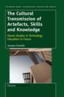 Image for The Cultural Transmission of Artefacts, Skills and Knowledge : Eleven Studies in Technology Education in France