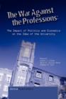 Image for The war against the professions  : the impact of politics and economics on the idea of the university