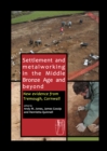 Image for Settlement and Metalworking in the Middle Bronze Age and Beyond: New Evidence from Tremough, Cornwall