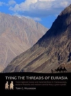 Image for Tying the threads of Eurasia  : trans-regional routes and material flows in Transcaucasia, eastern Anatolia and western central Asia, c.3000-1500BC