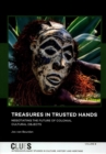 Image for Treasures in trusted hands  : negotiating the future of colonial cultural objects