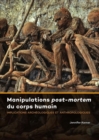 Image for Manipulations post-mortem du corps humain  : implications archâeologiques et anthropologiques