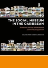 Image for The Social Museum in the Caribbean : Grassroots Heritage Initiatives and Community Engagement