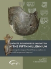 Image for Contacts, boundaries and innovation in the fifth millennium  : exploring developed neolithic societies in central Europe and beyond