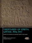 Image for Creatures of Earth, Water and Sky : Essays on Animals in Ancient Egypt and Nubia