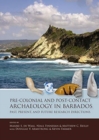 Image for Pre-Colonial and Post-Contact Archaeology in Barbados : Past, Present, and Future Research Directions