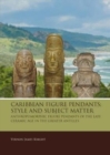 Image for Caribbean Figure Pendants: Style and Subject Matter : Anthropomorphic figure pendants of the late Ceramic Age in the Greater Antilles