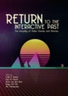 Image for Return to the interactive past  : the interplay of video games and histories