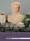 Image for Collecting Ancient Europe : National Museums and the search for European Antiquities in the 19th-early 20th century