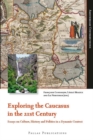 Image for Exploring the Caucasus in the 21st Century : Essays on Culture, History and Politics in a Dynamic Context