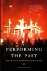 Image for Performing the past  : memory, history, and identity in modern Europe