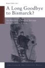 Image for A long goodbye to Bismarck?  : the politics of welfare reforms in continental Europe