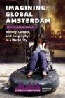 Image for Imagining global Amsterdam  : history, culture, and geography in a world city